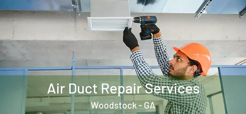 Air Duct Repair Services Woodstock - GA
