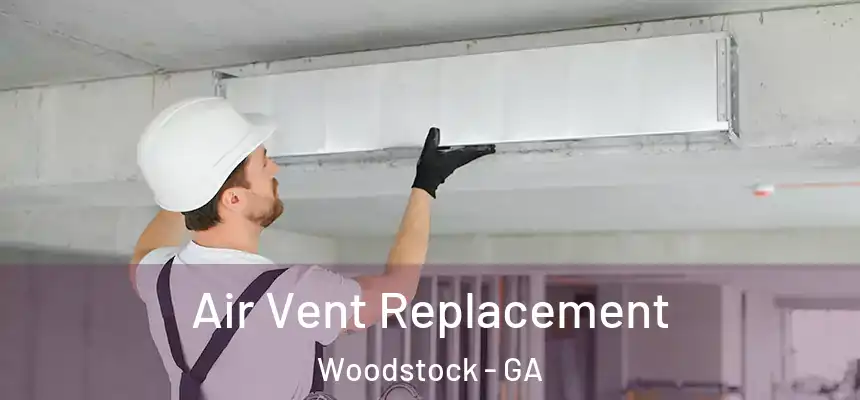 Air Vent Replacement Woodstock - GA