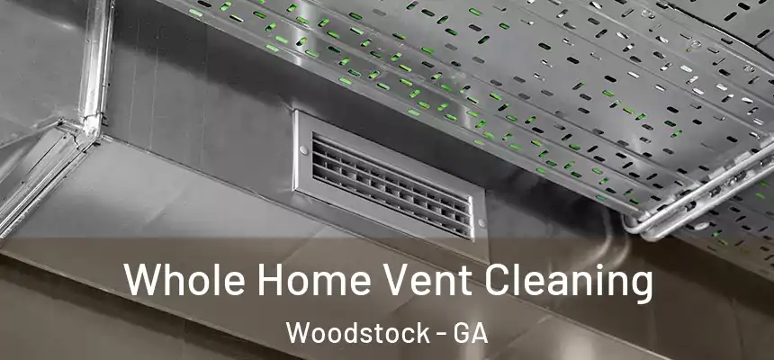 Whole Home Vent Cleaning Woodstock - GA